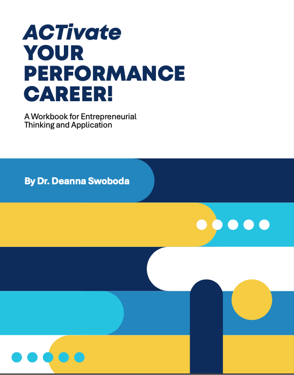 ACTivate Your Performance Career: A Workbook for Entrepreneurial Thinking and Application authored by Dr. Deanna Swoboda